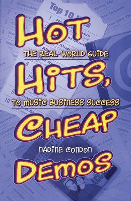 Hot Hits, Cheap Demos: The Real-World Guide to Music Business Success by Nadine Condon image