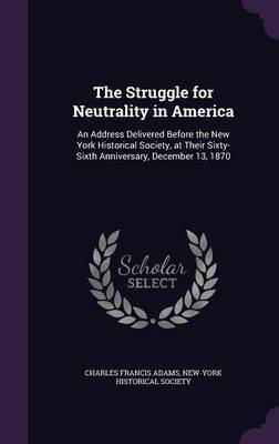 The Struggle for Neutrality in America by Charles Francis Adams image