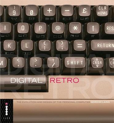 Digital Retro - The Evolution and Design of the Personal Computer by Gordon Laing image