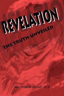 Revelation: The Truth Unveiled by Rose M. Parrish image