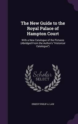The New Guide to the Royal Palace of Hampton Court by Ernest Philip a Law image