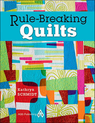Rule-Breaking Quilts by Kathryn Schmidt image