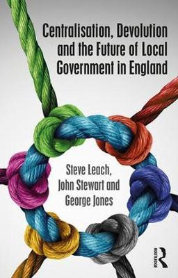 Centralisation, Devolution and the Future of Local Government in England by Steve Leach image