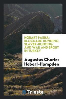 Hobart Pasha; Blockade-Running, Slaver-Hunting, and War and Sport in Turkey by Augustus Charles Hobart-Hampden image