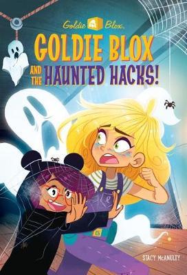 Goldie Blox and the Haunted Hacks! (Goldieblox) by Stacy McAnulty image