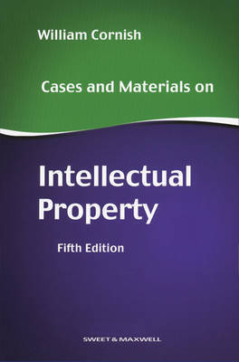 Cases and Materials on Intellectual Property by Professor William Cornish