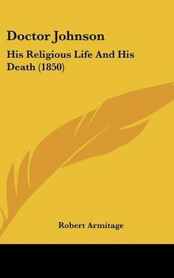 Doctor Johnson: His Religious Life And His Death (1850) on Hardback by Robert Armitage