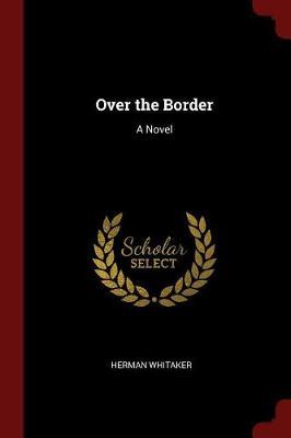 Over the Border by Herman Whitaker image