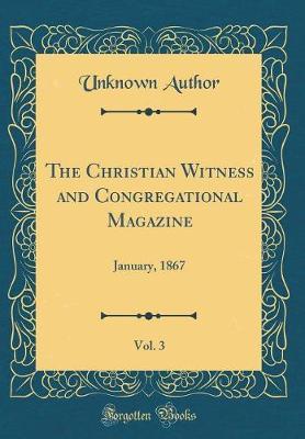 The Christian Witness and Congregational Magazine, Vol. 3 by Unknown Author image