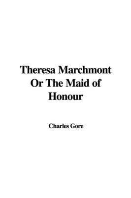 Theresa Marchmont or the Maid of Honour by Charles Gore image