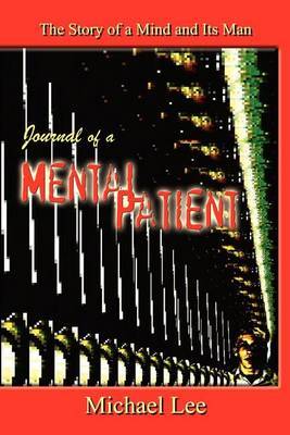 Journal of a Mental Patient: the Story of a Mind and Its Man by Michael Lee image