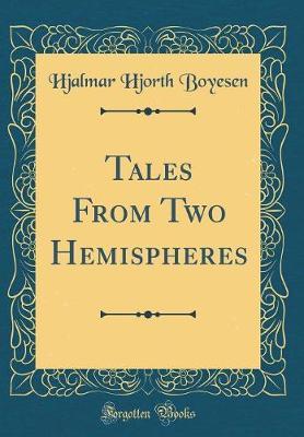 Tales from Two Hemispheres (Classic Reprint) by Hjalmar Hjorth Boyesen image