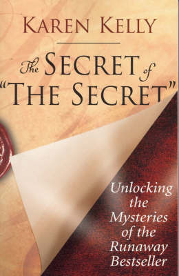 The Secret of 'The Secret': Unlocking the Mysteries of the Runaway Bestseller on Paperback by Karen Kelly