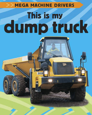 Mega Machine Drivers: This Is My Dump Truck image