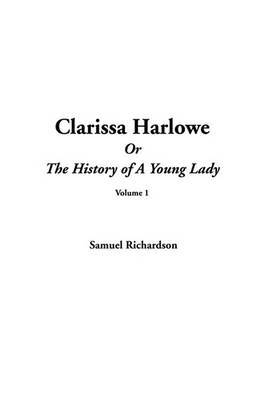 Clarissa Harlowe or the History of a Young Lady, V1 by Samuel Richardson image
