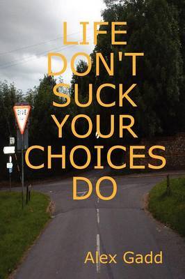 Life Don'T Suck Your Choices Do by Alex Gadd image
