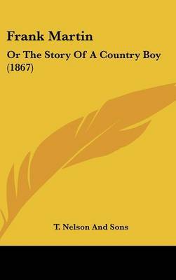Frank Martin: Or The Story Of A Country Boy (1867) by T Nelson and Sons image