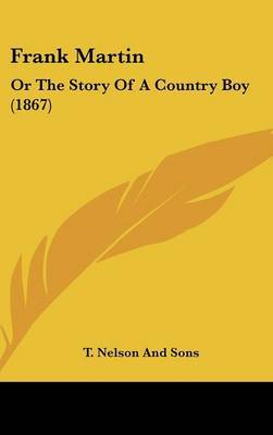 Frank Martin: Or The Story Of A Country Boy (1867) on Hardback by T Nelson and Sons