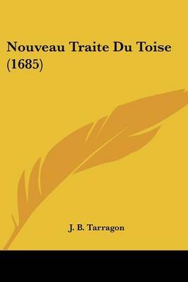 Nouveau Traite Du Toise (1685) by J B Tarragon image