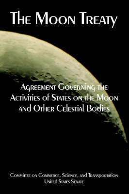 The Moon Treaty: Agreement Governing the Activities of States on the Moon and Other Celestial Bodies by States Senate United States Senate image