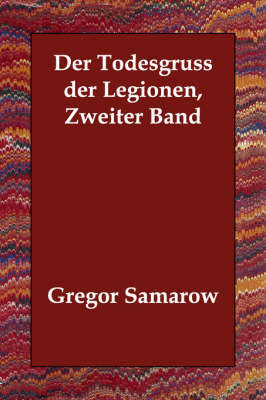 Der Todesgruss Der Legionen, Zweiter Band by Gregor Samarow image