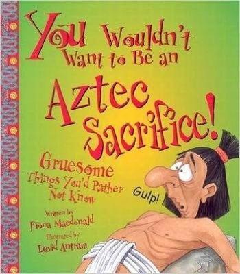 You Wouldn't Want To Be An Aztec Sacrifice by Fiona MacDonald image