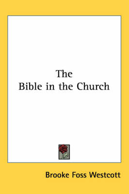 The Bible in the Church by Brooke Foss Westcott image