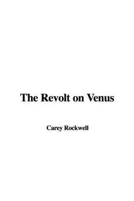 The Revolt on Venus by Carey Rockwell image