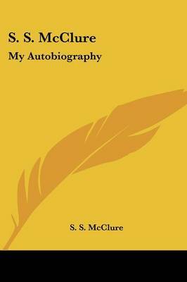 S. S. McClure: My Autobiography by S. S. McClure image