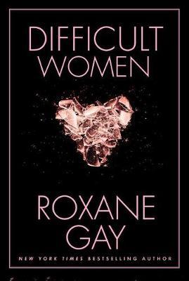 Difficult Women by Roxane Gay