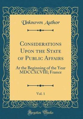 Considerations Upon the State of Public Affairs, Vol. 1 by Unknown Author image