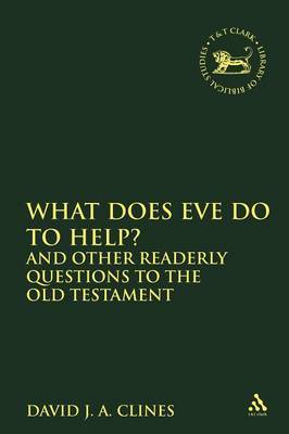 What Does Eve Do to Help? and Other Readerly Questions to the Old Testament by David J.A. Clines