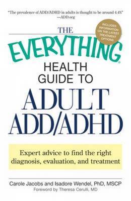The "Everything" Health Guide to Adult ADD/ADHD: Expert Advice to Find the Right Diagnosis, Evaluation and Treatment by Carole Jacobs image