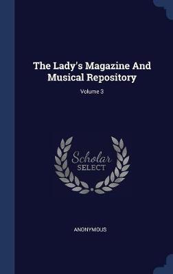 The Lady's Magazine and Musical Repository; Volume 3 by * Anonymous image