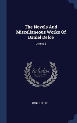 The Novels and Miscellaneous Works of Daniel Defoe; Volume 3 by Daniel Defoe image