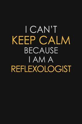 I Can't Keep Calm Because I Am A Reflexologist by Blue Stone Publishers image