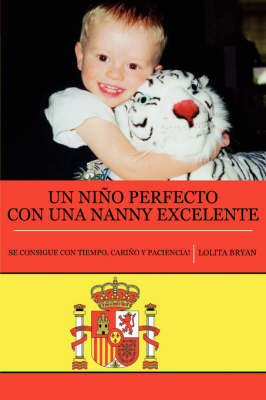 Un Nino Perfecto Con Una Nanny Excelente: Se Consigue Con Tiempo, Carino Y Paciencia! by Lolita Bryan image