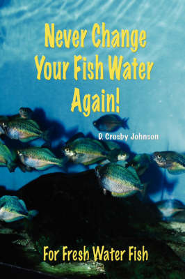 Never Change Your Fish Water Again! by D Crosby Johnson image