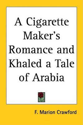 A Cigarette Maker's Romance and Khaled a Tale of Arabia by F.Marion Crawford image
