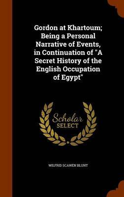 Gordon at Khartoum; Being a Personal Narrative of Events, in Continuation of a Secret History of the English Occupation of Egypt image