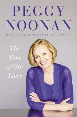 The Time Of Our Lives by Peggy Noonan image