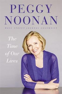 The Time of Our Lives on Hardback by Peggy Noonan