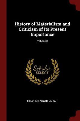 History of Materialism and Criticism of Its Present Importance; Volume 3 by Friedrich Albert Lange image