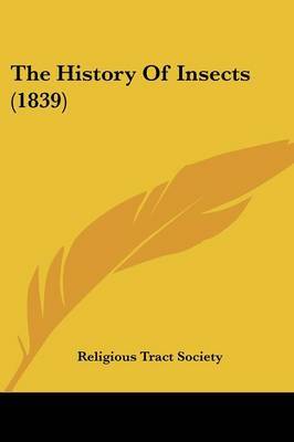 The History Of Insects (1839) on Paperback by Religious Tract Society