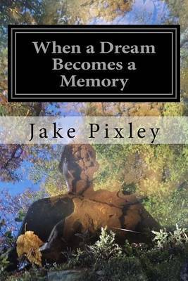 When a Dream Becomes a Memory: The Sons of Adam on Paperback by Jake Pixley