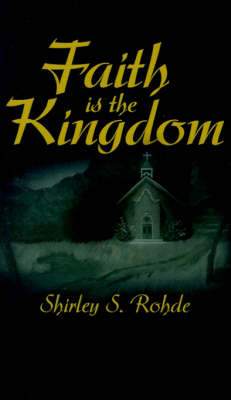 Faith is the Kingdom by Shirley S. Rohde image
