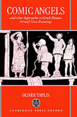 Comic Angels and Other Approaches to Greek Drama through Vase-Paintings by Oliver Taplin image