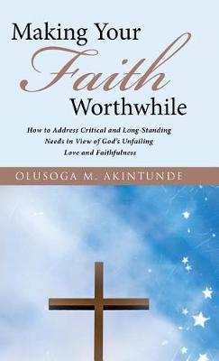 Making Your Faith Worthwhile on Hardback by Olusoga M Akintunde