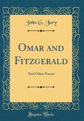 Omar and Fitzgerald, and Other Poems (Classic Reprint) by John George Jury image