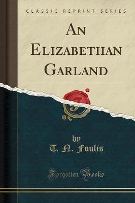 An Elizabethan Garland (Classic Reprint) by T N Foulis image